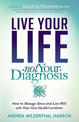Beispielbild fr Live Your Life, Not Your Diagnosis: How to Manage Stress and Live Well with Your New Health Condition zum Verkauf von WorldofBooks