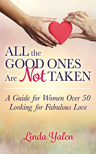 Beispielbild fr All the Good Ones Are Not Taken: A Guide for Women Over 50 Looking for Fabulous Love zum Verkauf von Buchpark