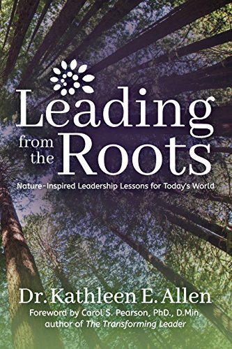 Imagen de archivo de Leading from the Roots: Nature-Inspired Leadership Lessons for Today's World a la venta por Your Online Bookstore
