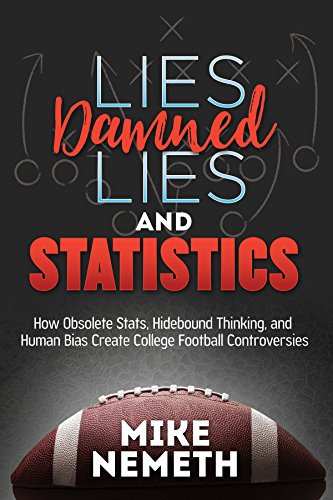 Beispielbild fr Lies, Damned Lies and Statistics: How Obsolete Stats, Hidebound Thinking, and Human Bias Create College Football Controversies zum Verkauf von GF Books, Inc.