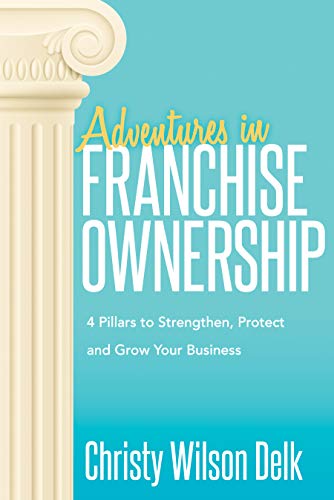 Beispielbild fr Adventures in Franchise Ownership: 4 Pillars to Strengthen, Protect and Grow Your Business zum Verkauf von Monster Bookshop