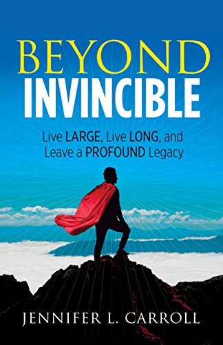 Imagen de archivo de Beyond Invincible: Live Large, Live Long and Leave a Profound Legacy a la venta por Bookmonger.Ltd