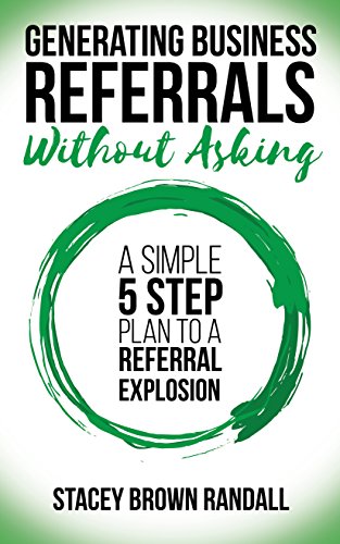 Beispielbild fr Generating Business Referrals Without Asking: A Simple Five Step Plan to a Referral Explosion zum Verkauf von ThriftBooks-Dallas