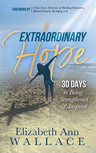 Imagen de archivo de Extraordinary Hope: 30 Days to Being Strengthened and Inspired a la venta por Chiron Media