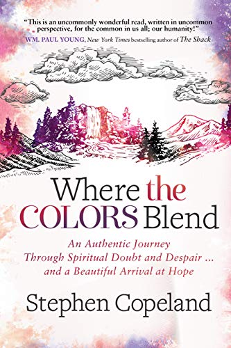 Imagen de archivo de Where the Colors Blend: An Authentic Journey Through Spiritual Doubt and Despair . and a Beautiful Arrival at Hope a la venta por SecondSale