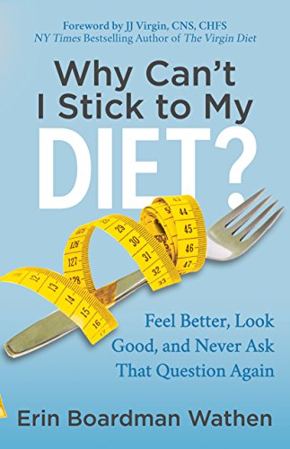 Stock image for Why Can't I Stick to My Diet?: Feel Better, Look Good and Never Ask That Question Again for sale by SecondSale