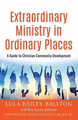 Stock image for Extraordinary Ministry in Ordinary Places: A Guide to Christian Community Development for sale by BooksRun