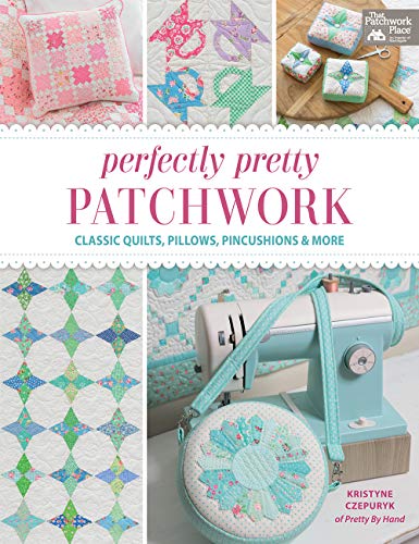 Stock image for Perfectly Pretty Patchwork: Classic Quilts, Pillows, Pincushions & More for sale by PlumCircle