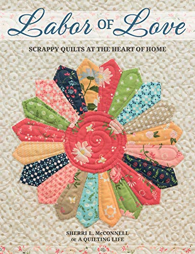 9781683560678: Labor of Love: Scrappy Quilts at the Heart of Home