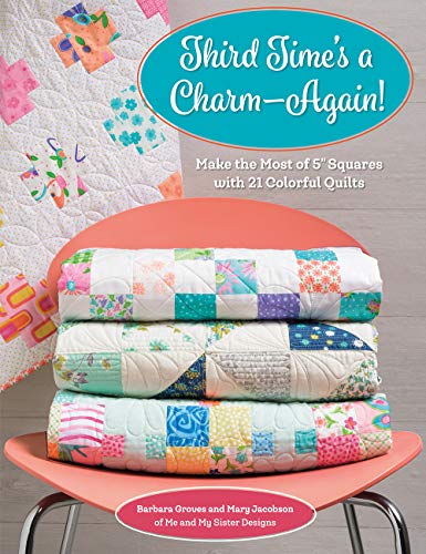 9781683561040: Third Time's a Charm - Again!: Make the Most of 5 Inch Squares With 21 Colorful Quilts