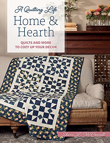 9781683561491: Home & Hearth: Quilts and More to Cozy Up Your Decor (A Quilting Life)
