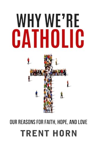 Beispielbild fr Why Were Catholic: Our Reasons for Faith, Hope, and Love zum Verkauf von Goodwill of Colorado