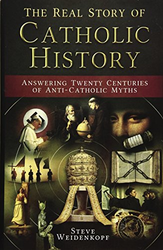 Stock image for The Real Story of Catholic History: Answering Twenty Centuries of Anti-Catholic Myths for sale by Your Online Bookstore