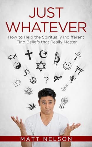 Stock image for Just Whatever: How to Help the Spiritually Indifferent Find Beliefs That Really Matter for sale by SecondSale