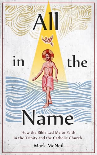 Stock image for All in the Name - How the Bible Led Me to Faith in the Trinity and the Catholic Church for sale by BooksRun