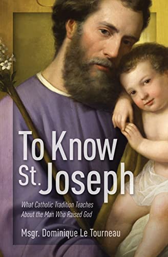 9781683572589: To Know St. Joseph: What Catholic Tradition Teaches about the Man Who Raised God