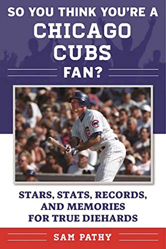 Beispielbild fr So You Think You're a Chicago Cubs Fan? : Stars, Stats, Records, and Memories for True Diehards zum Verkauf von Better World Books