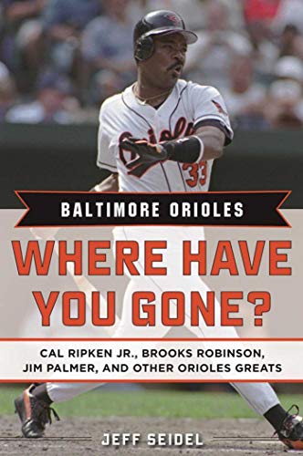 Stock image for Baltimore Orioles: Where Have You Gone? Cal Ripken Jr., Brooks Robinson, Jim Palmer, and Other Orioles Greats for sale by SecondSale