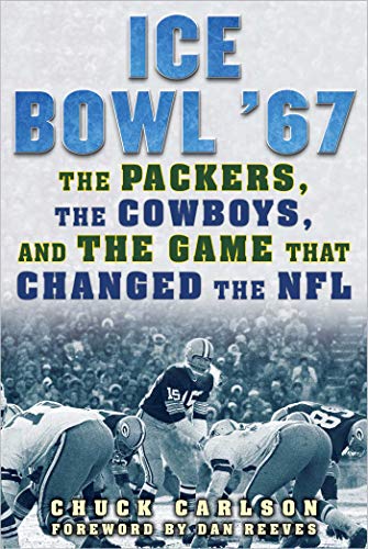 Stock image for Ice Bowl '67: The Packers, the Cowboys, and the Game That Changed the NFL for sale by Books From California