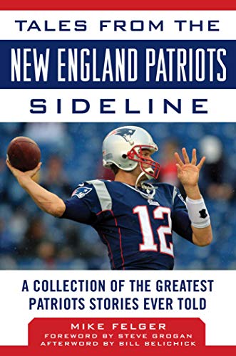 Imagen de archivo de Tales from the New England Patriots Sideline: A Collection of the Greatest Patriots Stories Ever Told a la venta por AwesomeBooks