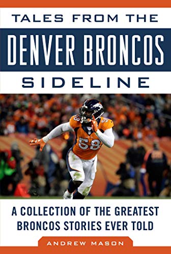 Beispielbild fr Tales from the Denver Broncos Sideline: A Collection of the Greatest Broncos Stories Ever Told (Tales from the Team) zum Verkauf von medimops