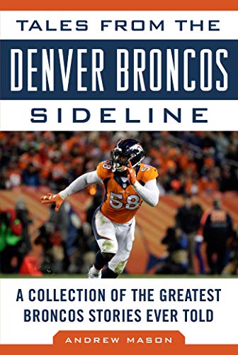 9781683581345: Tales from the Denver Broncos Sideline: A Collection of the Greatest Broncos Stories Ever Told