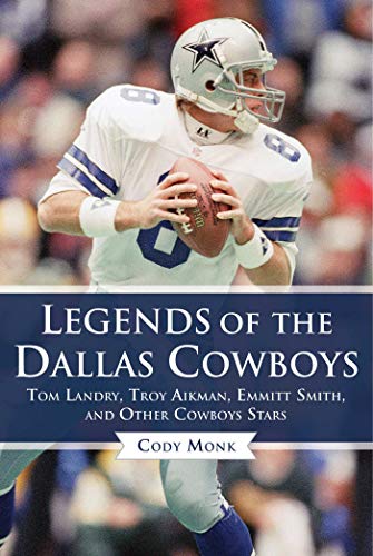 Stock image for Legends of the Dallas Cowboys: Tom Landry, Troy Aikman, Emmitt Smith, and Other Cowboys Stars (Legends of the Team) for sale by Goodwill of Colorado