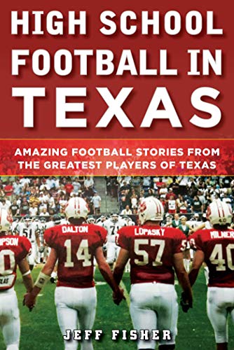 Stock image for High School Football in Texas: Amazing Football Stories from the Greatest Players of Texas for sale by ThriftBooks-Dallas