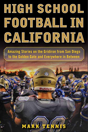 Imagen de archivo de High School Football in California: Amazing Stories on the Gridiron from San Diego to the Golden Gate and Everywhere in Between a la venta por ThriftBooks-Dallas