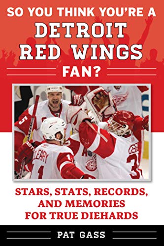 Stock image for So You Think Youre a Detroit Red Wings Fan?: Stars, Stats, Records, and Memories for True Diehards (So You Think Youre a Team Fan) for sale by Blue Vase Books