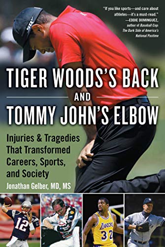 Stock image for Tiger Woods's Back and Tommy John's Elbow: Injuries and Tragedies That Transformed Careers, Sports, and Society for sale by ThriftBooks-Dallas