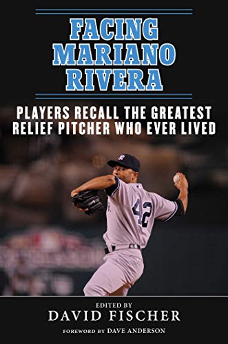 Stock image for Facing Mariano Rivera : Players Recall the Greatest Relief Pitcher Who Ever Lived for sale by Better World Books