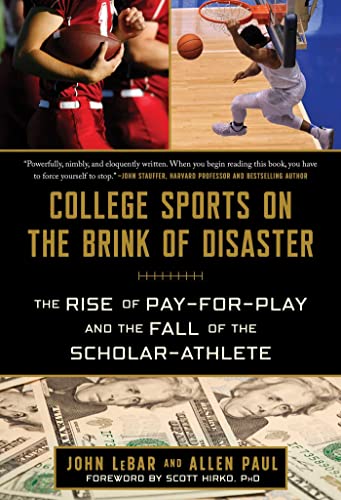 Imagen de archivo de College Sports on the Brink of Disaster : The Rise of Pay-For-Play and the Fall of the Scholar-Athlete a la venta por Better World Books