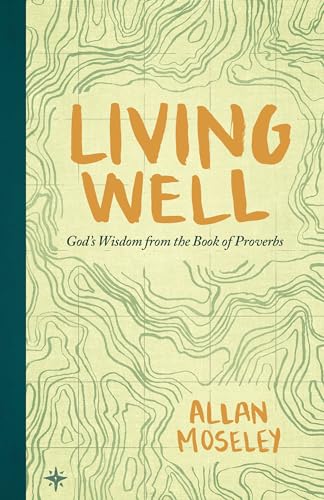 Beispielbild fr Living Well: God's Wisdom from the Book of Proverbs zum Verkauf von BooksRun