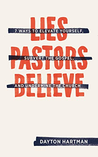 Beispielbild fr Lies Pastors Believe: Seven Ways to Elevate Yourself, Subvert the Gospel, and Undermine the Church zum Verkauf von Off The Shelf
