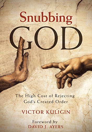 Beispielbild fr Snubbing God: The High Cost of Rejecting God's Created Order zum Verkauf von WorldofBooks