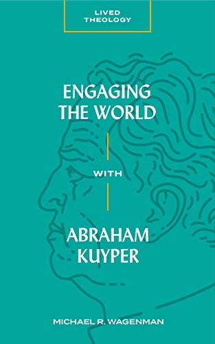 9781683592426: Engaging the World with Abraham Kuyper (Lived Theology)