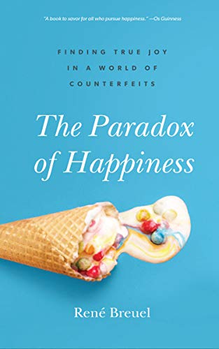 Beispielbild fr The Paradox of Happiness : Finding True Joy in a World of Counterfeits zum Verkauf von Better World Books