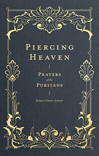 Beispielbild fr Piercing Heaven: Prayers of the Puritans (Prayers of the Church) zum Verkauf von ZBK Books