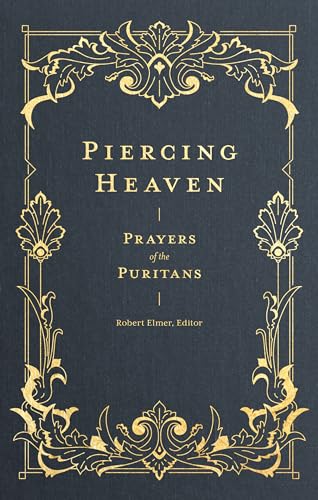 Stock image for Piercing Heaven: Prayers of the Puritans (Prayers of the Church) for sale by 369 Bookstore
