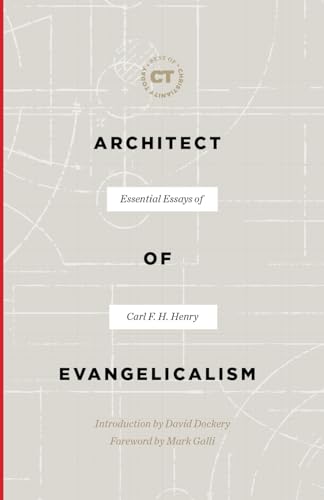 Stock image for Architect of Evangelicalism: Essential Essays of Carl F. H. Henry (Best of Christianity Today) for sale by ChristianBookbag / Beans Books, Inc.