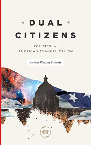Beispielbild fr Dual Citizens: Politics and American Evangelicalism (Best of Christianity Today) zum Verkauf von Reuseabook
