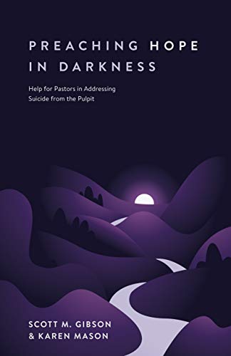 9781683594116: Preaching Hope in Darkness: Help for Pastors in Addressing Suicide from the Pulpit