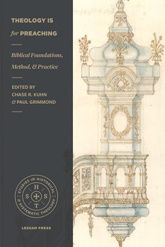 Stock image for Theology Is for Preaching: Biblical Foundations, Method, and Practice (Studies in Historical and Systematic Theology) for sale by Lakeside Books