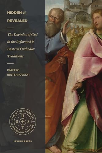 Stock image for Hidden and Revealed: The Doctrine of God in the Reformed and Eastern Orthodox Traditions (Studies in Historical and Systematic Theology) for sale by Eighth Day Books, LLC