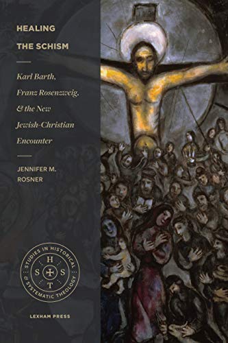 Stock image for Healing the Schism: Karl Barth, Franz Rosenzweig, and the New Jewish-Christian Encounter (Studies in Historical and Systematic Theology) for sale by Eighth Day Books, LLC