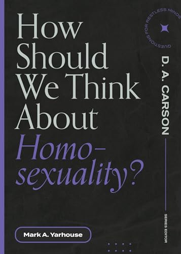 

How Should We Think About Homosexuality (Questions for Restless Minds)