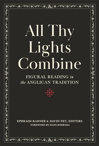 Stock image for All Thy Lights Combine: Figural Reading in the Anglican Tradition for sale by Ergodebooks