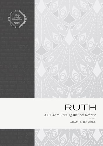 Stock image for Ruth: A Guide to Reading Biblical Hebrew (An Intermediate Hebrew Reader's Edition with Exegetical and Syntactical Aids) for sale by Half Price Books Inc.