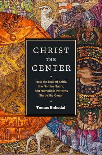 Stock image for Christ the Center: How the Rule of Faith, the Nomina Sacra, and Numerical Patterns Shape the Canon for sale by Books From California